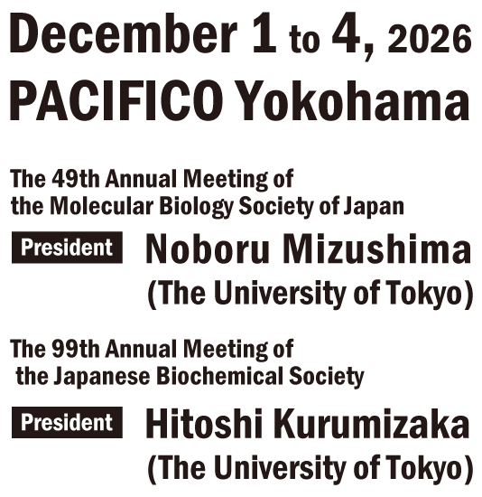 December 1 to 4, 2026 PACIFICO Yokohama President: Noboru Mizushima (The University of Tokyo) President: Hitoshi Kurumizaka (The University of Tokyo)